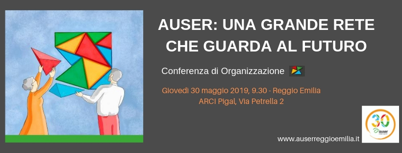 CONFERENZA DI ORGANIZZAZIONE AUSER PROVINCIALE: il 30 maggio a Reggio Emilia